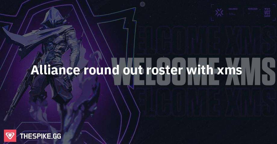 Alliance round out roster with xms | VALORANT Esports News | THESPIKE.GG