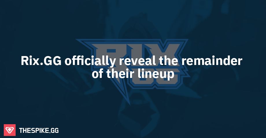 Rix.GG officially reveal the remainder of their lineup | VALORANT ...